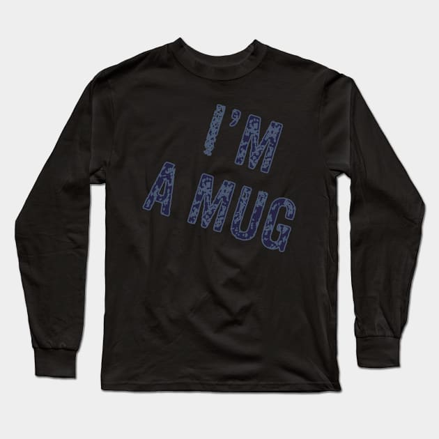 I’m a mug Long Sleeve T-Shirt by Dpe1974